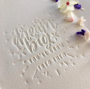 Hand embossed onto 300gsm french paper. Handmade card. Dream big, you will grow into them quote.