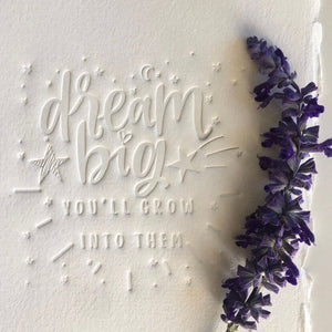 Hand embossed onto 300gsm french paper. Handmade card. Dream big, you will grow into them quote.
