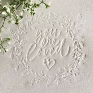 Hand embossed onto 300gsm french paper. Handmade card. You are loved quote for room decor.